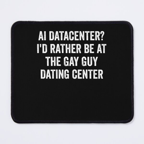 Item preview, Ai Data Center I'D Rather Be At The Gay Guy Dating Center designed and sold by Fereskabilon.