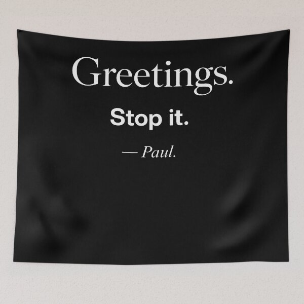 Item preview, Greetings. Stop It. - Paul. Funny Sarcastic Quote designed and sold by Fereskabilon.