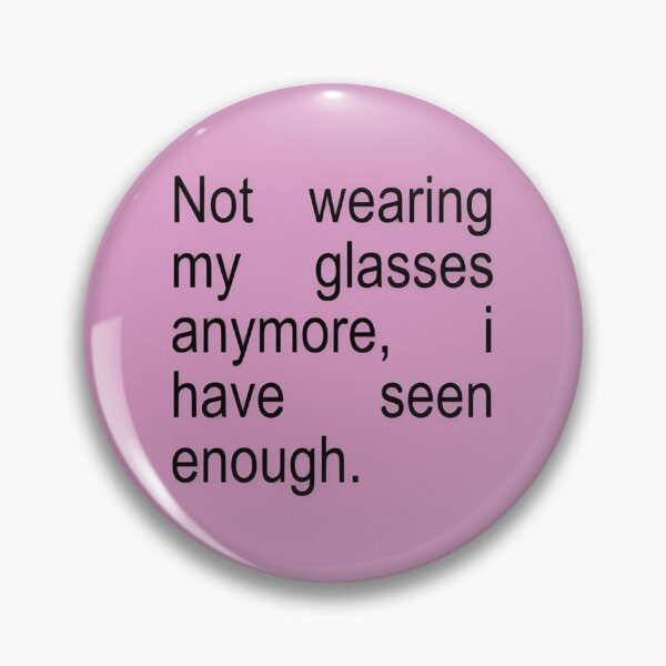 Item preview, Not Wearing my Glasses Anymore, I Have seen Enough designed and sold by Spring Things.