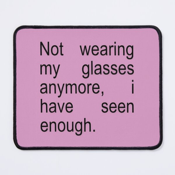 Item preview, Not Wearing my Glasses Anymore, I Have seen Enough designed and sold by Spring Things.