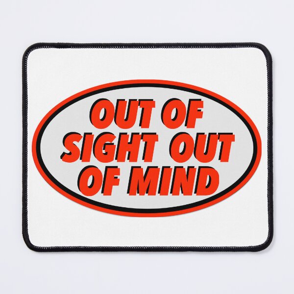 Item preview, Out Of Sight Out Of Mind Print Novelty designed and sold by Stiqker.