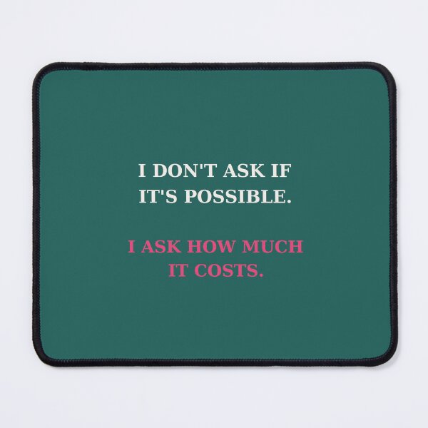 Item preview, I don't ask if it's possible I ask how much it costs - Entrepreneur quote designed and sold by VYNCERA.