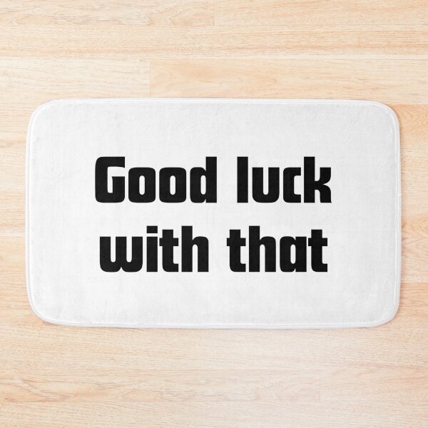 Item preview, Good luck with that - workplace humor designed and sold by GoMyms.