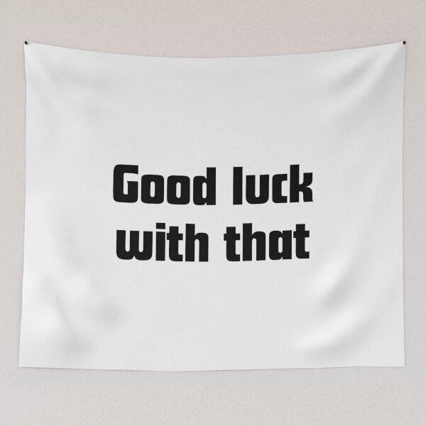 Item preview, Good luck with that - workplace humor designed and sold by GoMyms.
