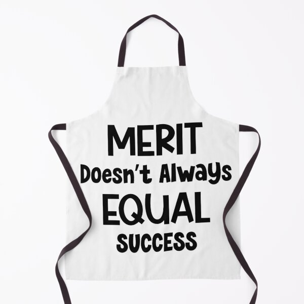 Item preview, Merit Doesn't Always Equal Success designed and sold by MyMysTShirts.