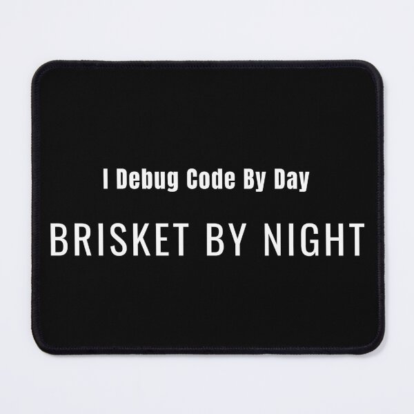 Item preview, I Debug Code By Day, Brisket By Night designed and sold by MojaveByteCo.