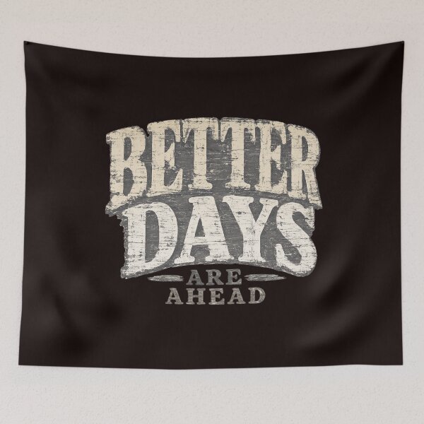 Item preview, BETTER DAYS ARE AHEAD designed and sold by LJBEYES.