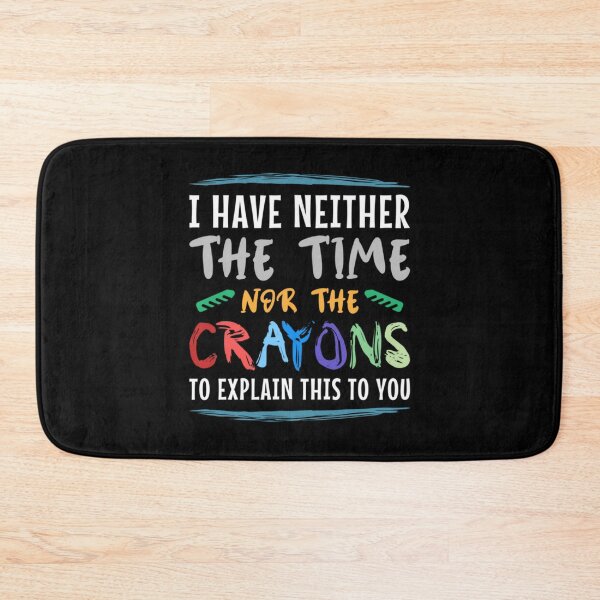 Item preview, i have neither the time nor the crayons to explain this to you // Funny Sarcasm designed and sold by RealZack Arcov.