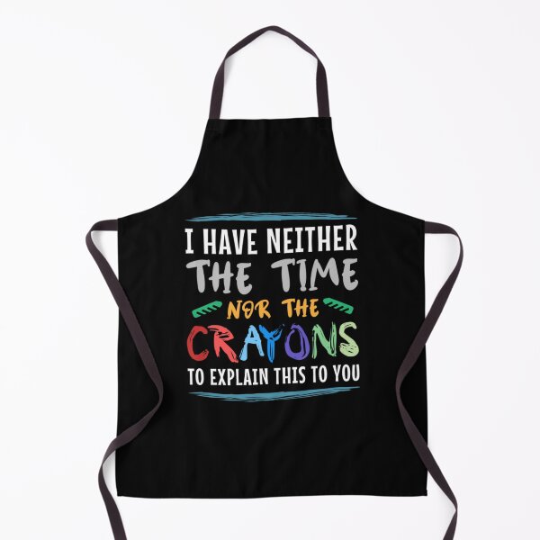 Item preview, i have neither the time nor the crayons to explain this to you // Funny Sarcasm designed and sold by RealZack Arcov.