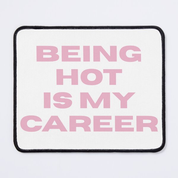 Item preview, Being Hot Is My Career designed and sold by forevertephie.