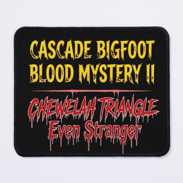 Item preview, Cascade Bigfoot Blood Mystery II - Chewelah Triangle Even Stranger designed and sold by Heinessight Merch.