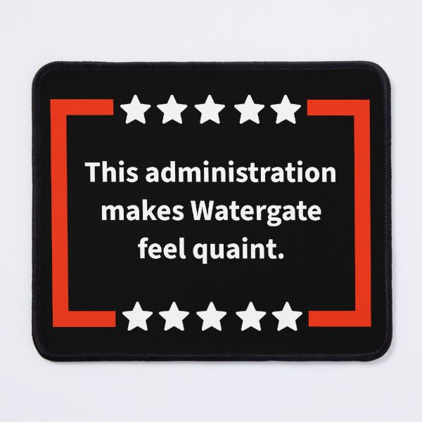 Item preview, This administration makes watergate feel quaint. designed and sold by Rachel the Artist .