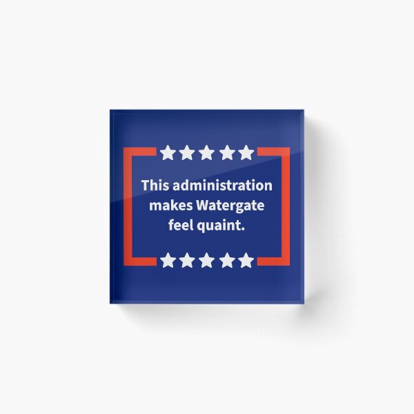 Item preview, This administration makes watergate feel quaint.  designed and sold by Rachel the Artist .