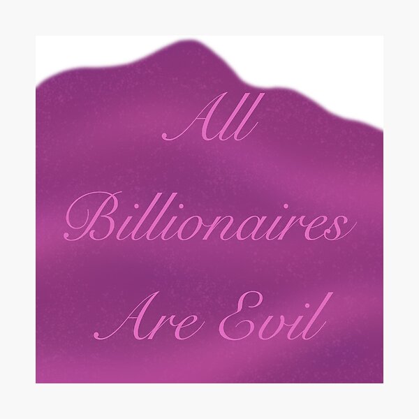 Item preview, All Billionaires Are Evil - Talk Today designed and sold by gennyevans.