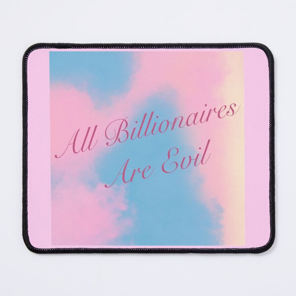Item preview, All Billionaires Are Evil - Admirer designed and sold by gennyevans.