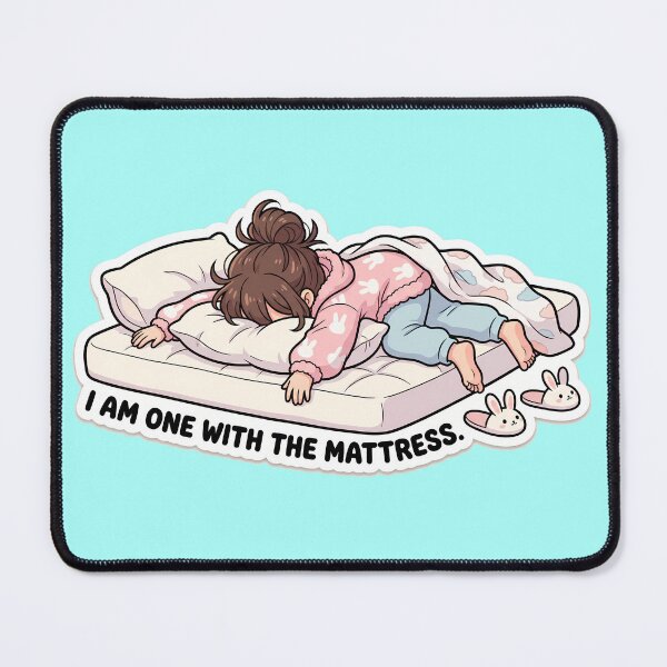 Item preview, I Am One With The Mattress - Sleepy Girl Mood designed and sold by mysticgoggles.