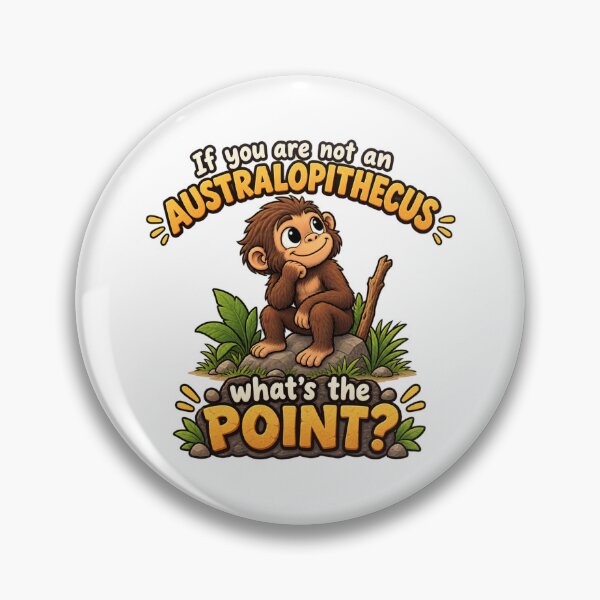 Item preview, If You Are Not An Australopithecus What's The Point? Funny Monkey Meme Design designed and sold by RaulWeirdAndFun.