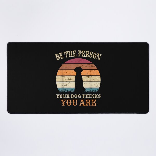 Item preview, Be The Person Your Dog Thinks You Are Quotes designed and sold by goombi-creative.