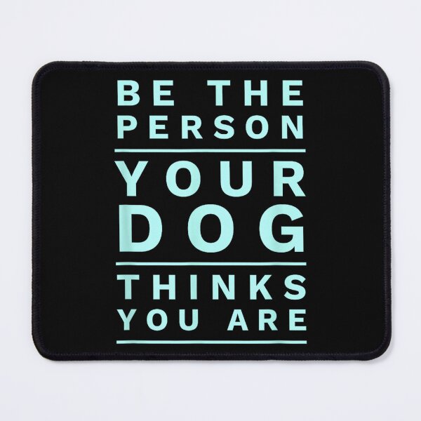 Item preview, Be The Person Your Dog Thinks You Are Quote Funny designed and sold by goombi-creative.