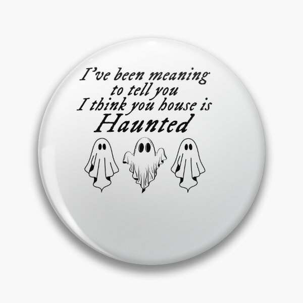 Item preview,  I've Been Meaning To Tell You I Think Your House Is Haunted designed and sold by ge0rge0.