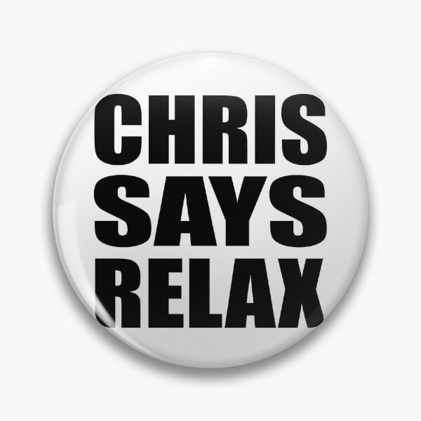 Item preview, Chris Says Relax designed and sold by Normbot2000.