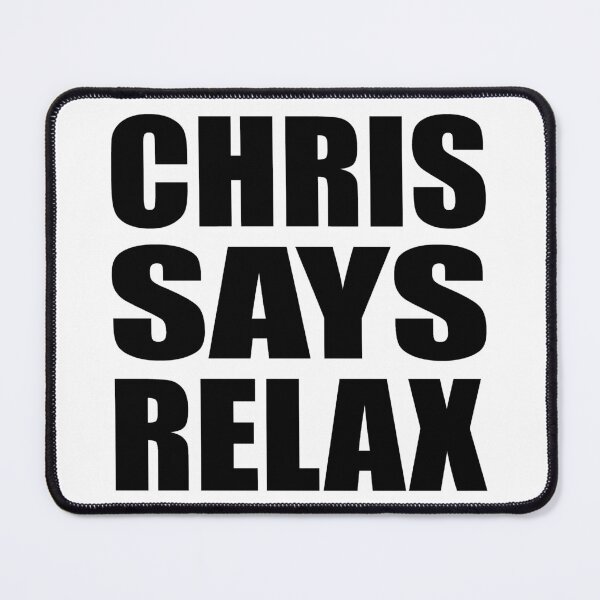 Item preview, Chris Says Relax designed and sold by Normbot2000.