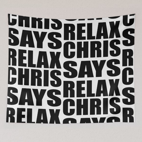 Item preview, Chris Says Relax designed and sold by Normbot2000.