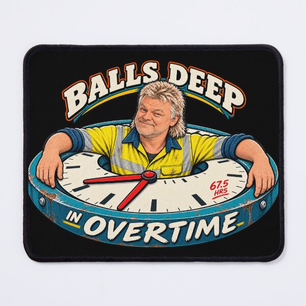 Item preview, Balls Deep in Overtime Funny Tradie Design designed and sold by EverclearDesign.