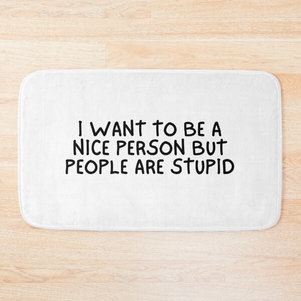 Item preview, I Want To Be A Nice Person But People Are Stupid designed and sold by Dondonmart.