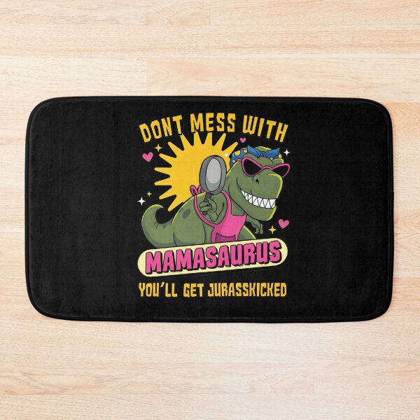 Item preview, Don_t Mess With Mamasaurus You_ll Get Jurasskicked designed and sold by NosuriHanArt.