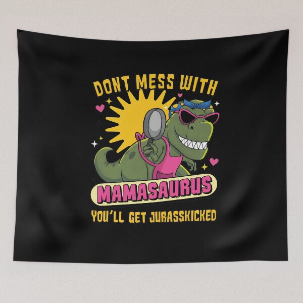 Item preview, Don_t Mess With Mamasaurus You_ll Get Jurasskicked designed and sold by NosuriHanArt.