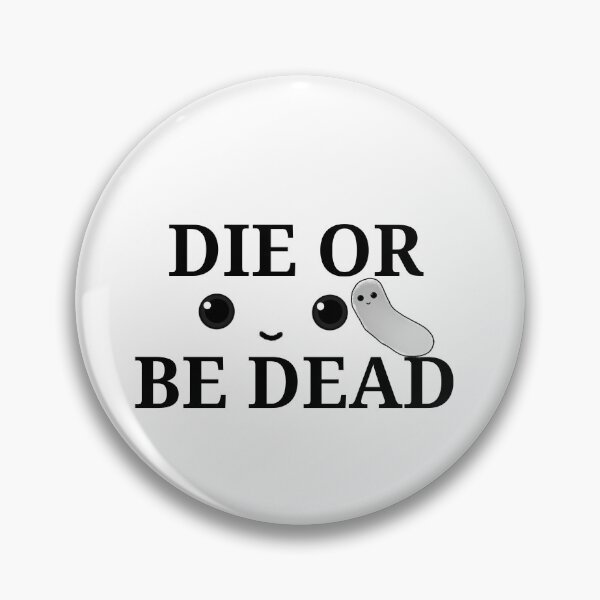 Item preview, Die or be dead designed and sold by JoSangya.