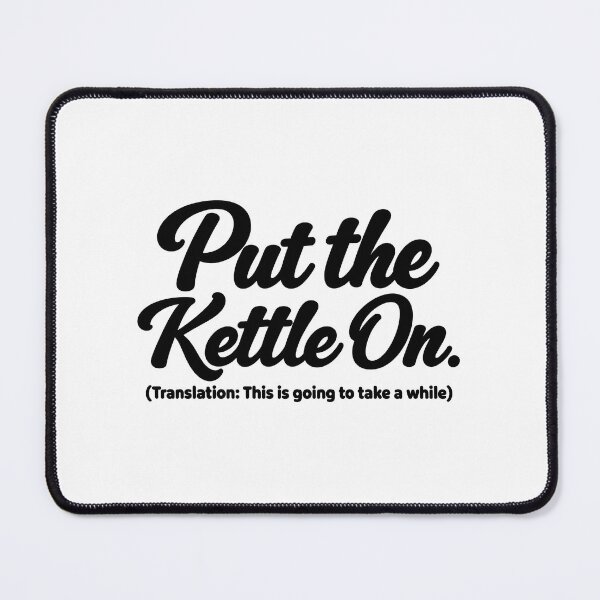 Item preview, Put the Kettle On – Funny Aussie Saying Translation designed and sold by YourOldMate.