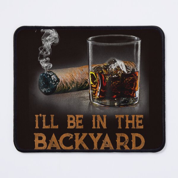 Item preview, I'll Be In The Backyard Funny Cigar And Bourbon Lovers designed and sold by valery-kenz.