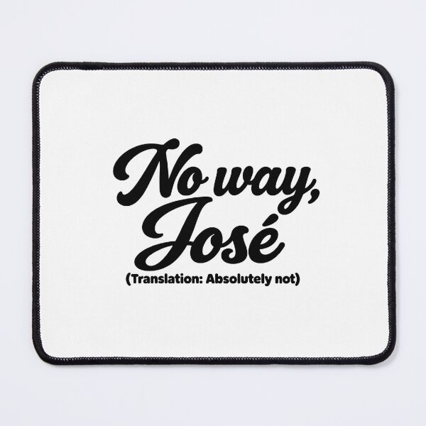 Item preview, No Way José – Funny Rhyming Saying Translated designed and sold by YourOldMate.