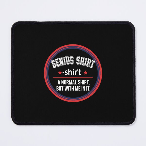 Item preview, Genius Shirt -shir't A Normal Shirt, But With Me In It Witty Humorous Personality designed and sold by SofiBlair.