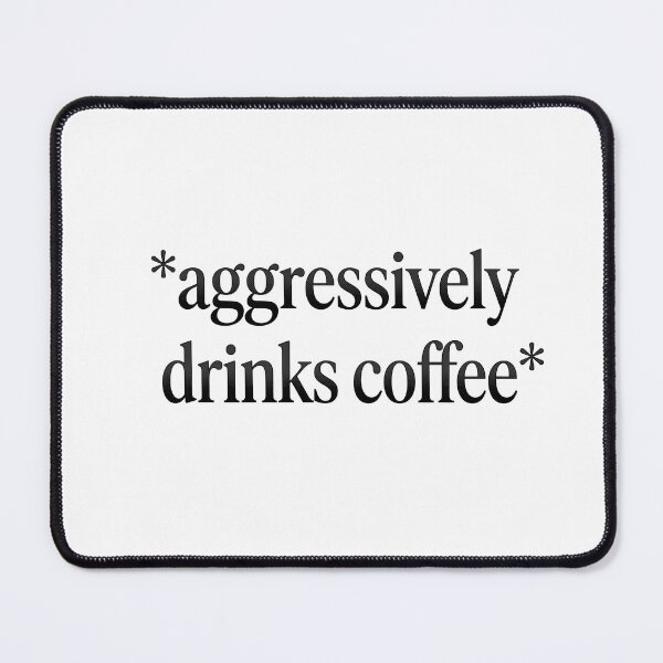 Item preview, Aggressively Drinks Coffee Sarcastic Caffeine Humor designed and sold by AdyKurniawan.