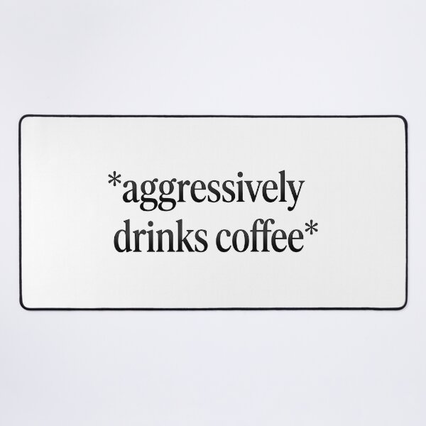 Item preview, Aggressively Drinks Coffee Sarcastic Caffeine Humor designed and sold by AdyKurniawan.