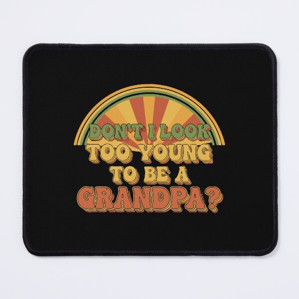 Item preview, Don't I Look Too Young To Be A Grandpa? Grandfather Announcement Men designed and sold by SofiBlair.