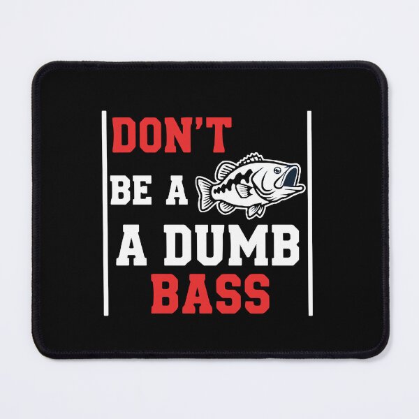 Item preview, Don't Be A A Dumb Bass Fishing Angler Humor designed and sold by SofiBlair.