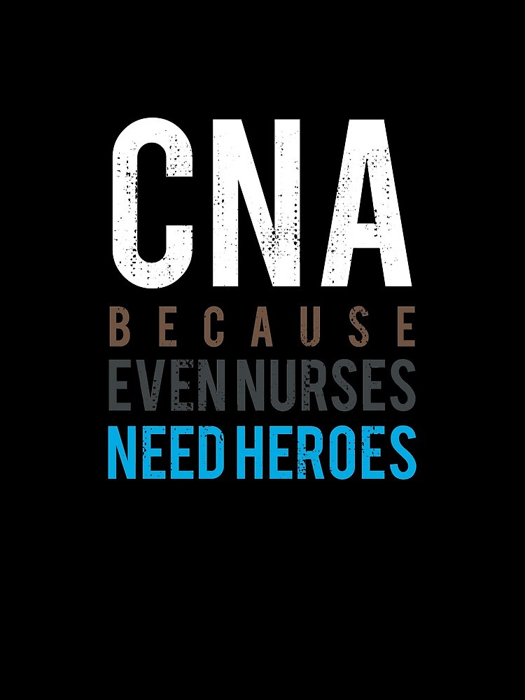 CNA Nurses Need Heroes by kieranight