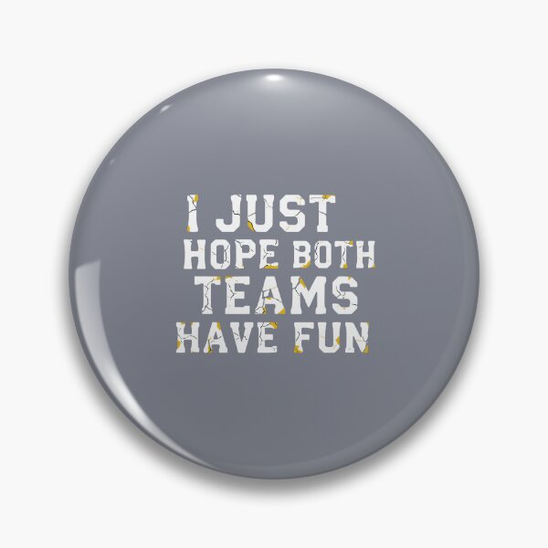 Item preview, I Just Hope Both Teams Have Fun Casual Sports Fan Spectator designed and sold by SofiBlair.