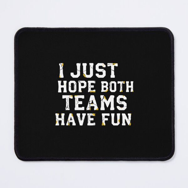 Item preview, I Just Hope Both Teams Have Fun Casual Sports Fan Spectator designed and sold by SofiBlair.
