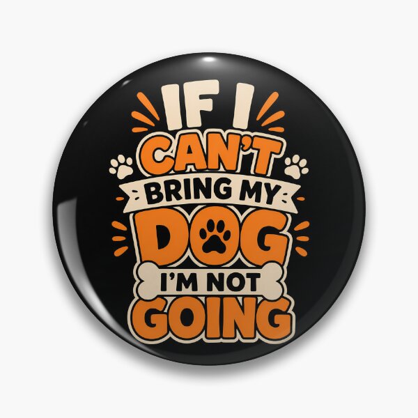 Item preview, If I Can't Bring My Dog I'm Not Going Fun Design designed and sold by rafaeltto.