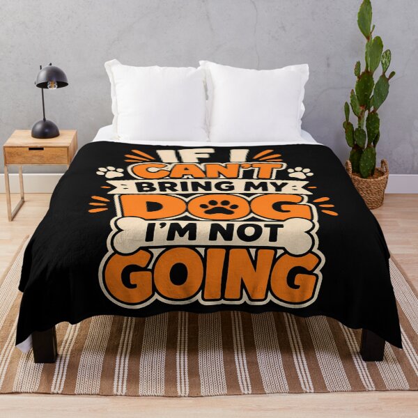 Item preview, If I Can't Bring My Dog I'm Not Going Fun Design designed and sold by rafaeltto.