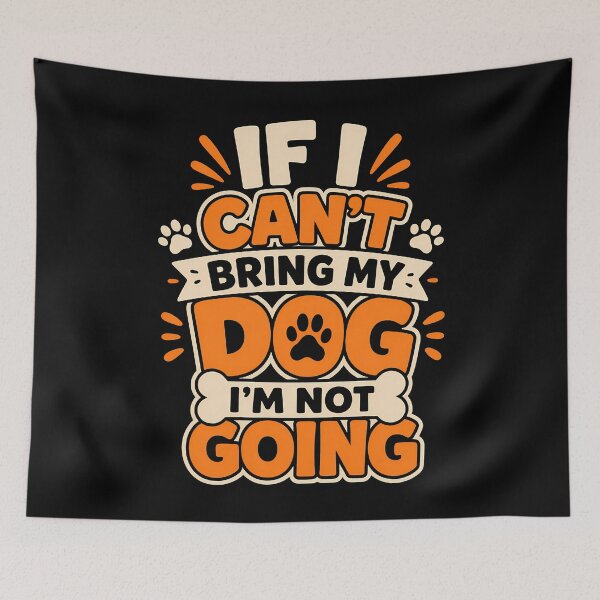 Item preview, If I Can't Bring My Dog I'm Not Going Fun Design designed and sold by rafaeltto.