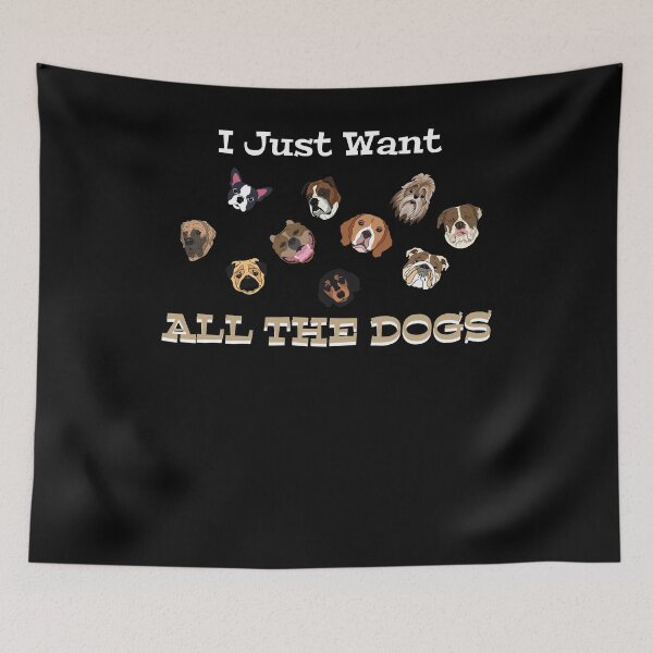 Item preview, I Just Want All The Dogs designed and sold by Kieran Abbott.