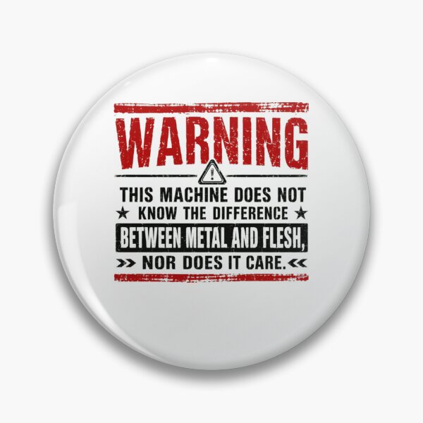 Item preview, Warning This Machine Does Not Know The Difference Between Metal And Flesh, Nor Does It Care Machine Operator Mechanic Welder Metalworking designed and sold by Star3NowForMe.