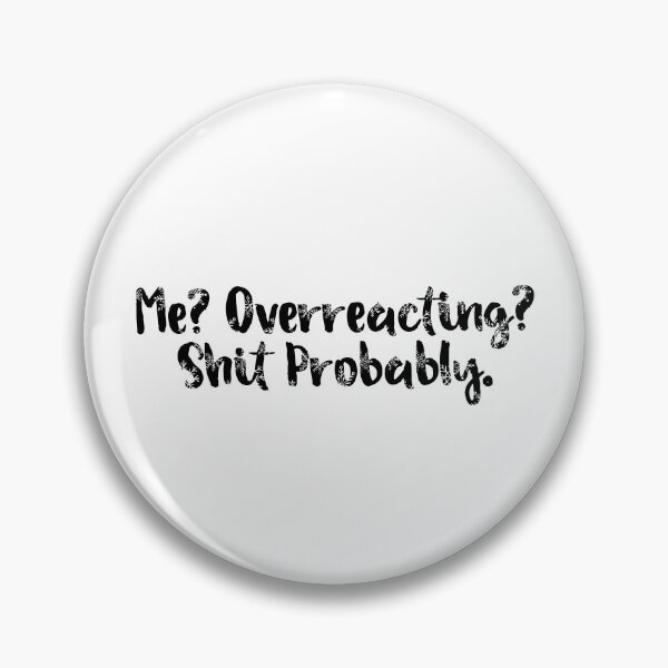 Item preview, Me Overreacting Shit Probably designed and sold by Rucrative5698.