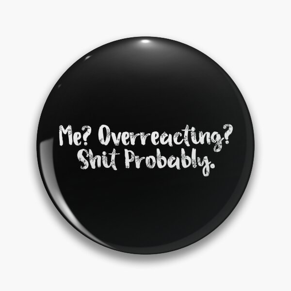 Item preview, Me Overreacting Shit Probably designed and sold by Rucrative5698.